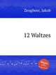 12 Waltzes, Zeugheer, Jakob 