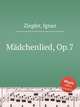 Mdchenlied, Op.7, Ziegler, Ignaz 
