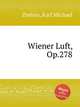 Wiener Luft, Op.278, Ziehrer, Karl Michael 