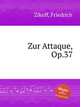 Zur Attaque, Op.37, Zikoff, Friedrich 