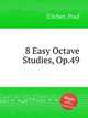 8 Easy Octave Studies, Op.49, Zilcher, Paul 