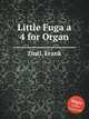 Little Fuga a 4 for Organ, Zintl, Frank 