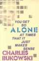 You Get So Alone at Times That It Just Makes Sense, Charles Bukowski 