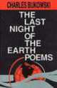 Last Night of the Earth Poems, Charles Bukowski 