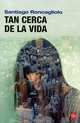 Tan Cerca De LA Vida, Santiago Roncagliolo 