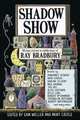 Shadow Show: An Anthology of Original Short Fiction by 26 Authors, Each of Whom Was Inspired by the Legendary Work of Ray Bradbury, Weller Sam 
