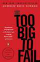 Too Big to Fail: The Inside Story of How Wall Street and Washington Fought to Save the Financial System - and Themselves, Andrew Ross Sorkin 