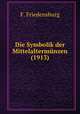 Die Symbolik der Mittelaltermnzen (1913), F. Friedensburg 