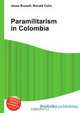Paramilitarism in Colombia, Jesse Russell,Ronald Cohn 