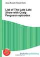 List of The Late Late Show with Craig Ferguson episodes, Jesse Russell,Ronald Cohn 