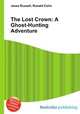 The Lost Crown: A Ghost-Hunting Adventure, Jesse Russell,Ronald Cohn 