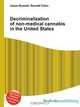 Decriminalization of non-medical cannabis in the United States, Jesse Russell,Ronald Cohn 