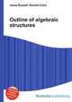 Outline of algebraic structures, Jesse Russell,Ronald Cohn 