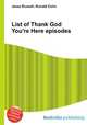 List of Thank God You
