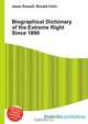 Biographical Dictionary of the Extreme Right Since 1890, Jesse Russell,Ronald Cohn 