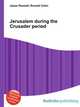 Jerusalem during the Crusader period, Jesse Russell,Ronald Cohn 