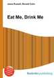 Eat Me, Drink Me, Jesse Russell,Ronald Cohn 