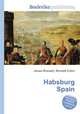 Habsburg Spain, Jesse Russell,Ronald Cohn 