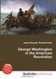 George Washington in the American Revolution, Jesse Russell,Ronald Cohn 
