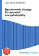 Hypothermia therapy for neonatal encephalopathy, Jesse Russell,Ronald Cohn 