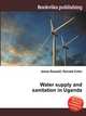 Water supply and sanitation in Uganda, Jesse Russell,Ronald Cohn 
