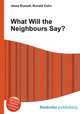 What Will the Neighbours Say?, Jesse Russell,Ronald Cohn 