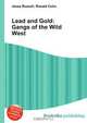 Lead and Gold: Gangs of the Wild West, Jesse Russell,Ronald Cohn 