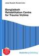 Bangladesh Rehabilitation Centre for Trauma Victims, Jesse Russell,Ronald Cohn 