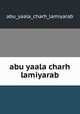 abu yaala charh lamiyarab, Abu Yaala Charh Lamiyarab 