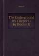 The Underground 9/11 Report - by Doctor X, Doctor X 