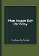 Man Angun Kay Parinday, Man Angun Kay Parinday 
