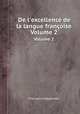 De l`excellence de la langue franoise. Volume 2, Francois Charpentier 