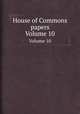 House of Commons papers. Volume 10, 