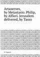 Artaxerxes, by Metastasio. Philip, by Alfieri. Jerusalem delivered, by Tasso, E. Capuzzi 