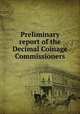Preliminary report of the Decimal Coinage Commissioners, 