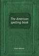 The American spelling book, Noah Webster 