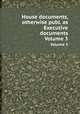 House documents, otherwise publ. as Executive documents. Volume 3, 