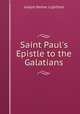Saint Paul`s Epistle to the Galatians, Lightfoot Joseph Barber 