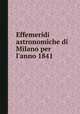 Effemeridi astronomiche di Milano per l`anno 1841, 