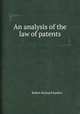 An analysis of the law of patents, Robert Richard Rankin 