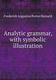 Analytic grammar, with symbolic illustration, Frederick Augustus Porter Barnard 
