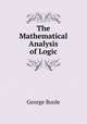 The Mathematical Analysis of Logic, George Boole 