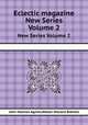 Eclectic magazine. New Series Volume 2, John Holmes Agnew,Walter Hilliard Bidwell 