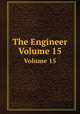 The Engineer. Volume 15, 