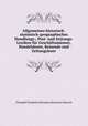 Allgemeines historisch-statistisch-geographisches Handlungs-, Post- und Zeitungs-Lexikon fr Geschftsmnner, Handelsleute, Reisende und Zeitungsleser, Theophil Friedrich Ehrmann,Heinrich Schorch 