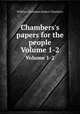 Chambers`s papers for the people. Volume 1-2, William Chambers,Robert Chambers 