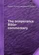 The temperance Bible-commentary, Frederic Richard Lees,Dawson Burns 