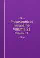 Philosophical magazine. Volume 21, 