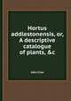 Hortus addlestonensis, or, A descriptive catalogue of plants, &c, John Cree 