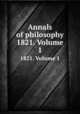 Annals of philosophy. 1821. Volume 1, 